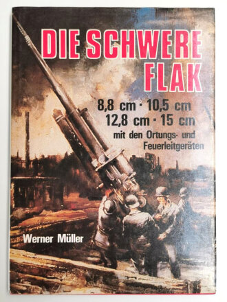 "Die schwere Flak 1933-1945  8,8cm -10,5cm / 12,8cm...