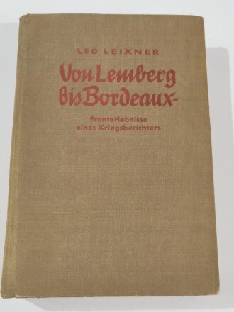 Vom Lemberg bis Bordeaux, Fronterlebnisse eines Kriegsberichters, 1941, 313 Seiten, 15,5 x 22,5 cm, gebraucht