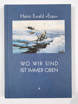 Heinz Ewald "Esau", Wo wir sind ist immer oben,...