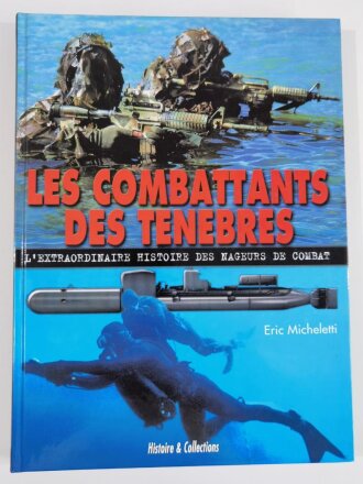 Les Combattants des Tenebres, L` Extraordinaire Histoire des  Nageurs de Combat, Eric Micheletti, Histoire & Collections, DIN A4, gebraucht, aus Raucherhaushalt