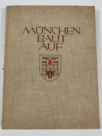 "München baut auf" 198 Seiten, Ein Tatsachen- und Bildbericht über den nationalsozialistischen Aufbau in der Hauptstadt der Bewegung