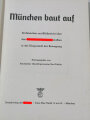 "München baut auf" 198 Seiten, Ein Tatsachen- und Bildbericht über den nationalsozialistischen Aufbau in der Hauptstadt der Bewegung