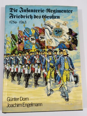 Die Infanterie - Regimenter Friedrich Des Grossen 1756 bis 1763, Günter Dorn, Joachim Engelmann, DIN A4, 162 Seiten, aus Raucherhaushalt