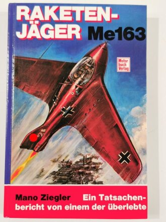 "Raketenjäger Me 163", Ein Tatsachenbericht von einem der überlebte, Mano Ziegler,  DIN A5, 238 Seiten