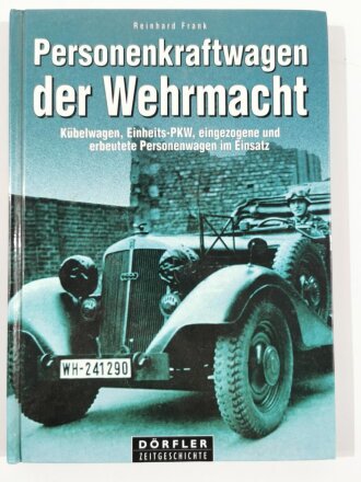 Personenkraftwagen der Wehrmacht, Kübelwagen, Einheits - PKW, eingezogene und erbeutete Personenwagen im Einsatz, Reinhard Frank,  DIN A5, 195 Seiten