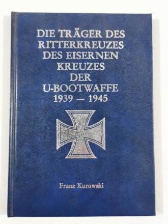 "Die Träger des Ritterkreuzes des Eisernen Kreuzes der U - Bootwaffe 1939 - 1945", Franz Kurowski,  DIN A5, 80 Seiten