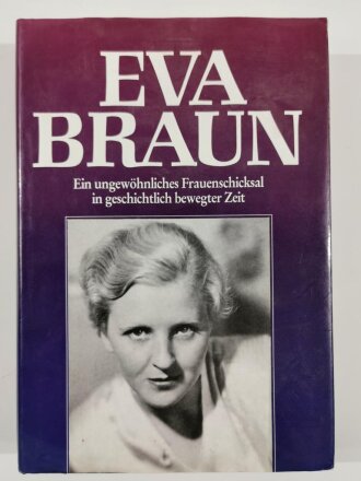 "Eva Braun", Ein ungewöhnliches Frauenschicksal in geschichtlich bewegter Zeit,  DIN A5, 324 Seiten