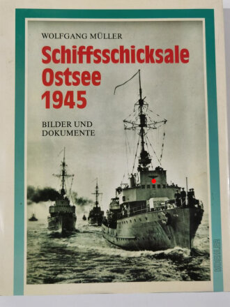 "Schiffsschicksale Ostsee 1945", Bilder und Dokumente, Wolfgang Müller,  DIN A4, 179 Seiten