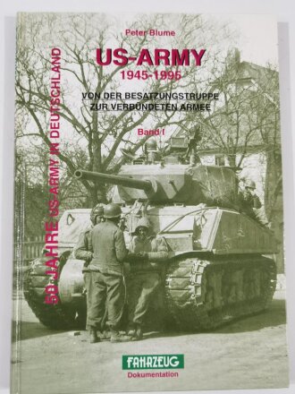 "US - ARMY 1945 - 1995", Von der Besatzungstruppe zur Verbündeten Armee, 50 Jahre US - Army in Deutschland, Band I, Peter Blume, DIN A5, 133 Seiten