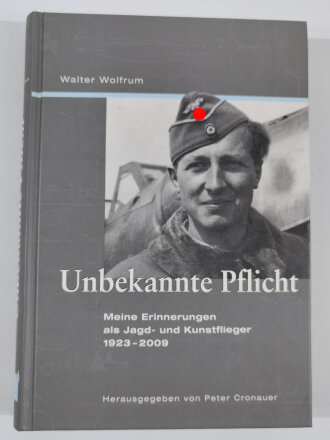 "Unbekannte Pflicht", Meine Erinnerungen als Jagd- und Kunstflieger 1923 - 2009, Walter Wolfrum , DIN A5, 312 Seiten, aus Raucherhaushalt