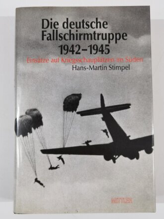 "Die deutsche Fallschirmtruppe 1942 - 1945", Einsätze auf Kriegsschauplätzen im Süden, Hans - Martin Stimpel, DIN A5, 466 Seiten, aus Raucherhaushalt