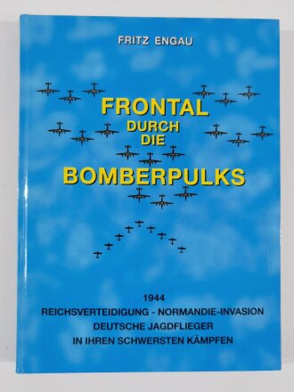 "Frontal durch die Bomberpulks", 1944 Reichsverteidigung - Normandie - Invasion Deutsche Jagdflieger in ihren Schwersten Kämpfen, Fritz Engau, DIN A5, 276 Seiten, aus Raucherhaushalt