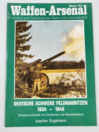 Waffen Arsenal Band 135, "Deutsche Schwere Feldhaubbitzen 1934-1945 - Schwerpunktwaffe von Divisionen und Heeresartillerie", A4, 48 Seiten