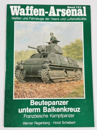 Waffen - Arsenal Band 121, "Beutepanzer unterm Balkenkreuz Französische Kampfpanzer", Werner Regenberg - Horst Scheibert, 48 Seiten, DIN A4, stärker gebraucht