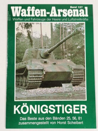 Waffen - Arsenal Band 127, "Königstiger", Das Beste aus den Bänden 25, 56, 81 zusammengestellt von Horst Scheibert, 48 Seiten, DIN A4