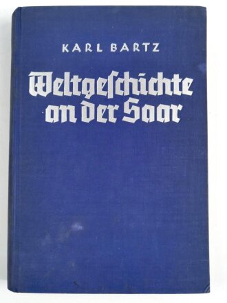 "Weltgeschichte an der Saar", Karl Bartz, 254 Seiten, 1935, ca. DIN A5, gebraucht