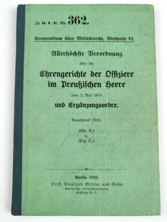 Zu D.V.E. Nr. 362 "Ehrengerichte der Offiziere im Preußichen Heere und Ergänzungsordre" datiert 1910, DIN A5