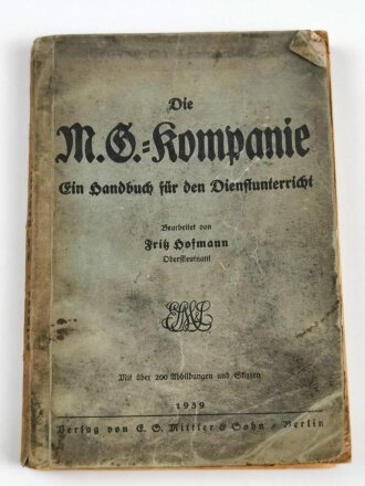 "Die M.G.- Kompanie - Ein Handbuch für den Dienstunterricht" datiert 1939, 274 Seiten, DIN A5, stark gebraucht