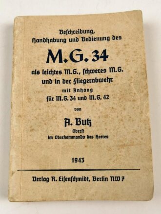 "Beschreibung, Handhabung und Bedienung des M.G. 34 als leichtes M.G., schweres M.G. und in der Fliegerabwehr mit Anhang für M.G. 34 und 42" datiert 1943, 256 Seiten, DIN A6