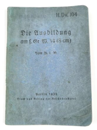 H. Dv. 104 "Die Ausbildung am S. Gr. W. 34 (8cm)" datiert 1939, 103 Seiten, DIN A6