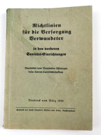 "Richtlinien für die Versorgung Verwundeter in den vorderen Sanitäts-Einrichtungen, 120 Seiten, datiert 1940, DIN A6