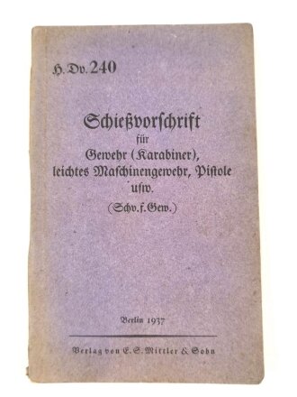 H. Dv.240 "Schießvorschrift für Gewehr (Karabiner), leichtes Maschinengewehr, Pistole usw" datiert 1937, 162 Seiten, DIN A 5,gebraucht