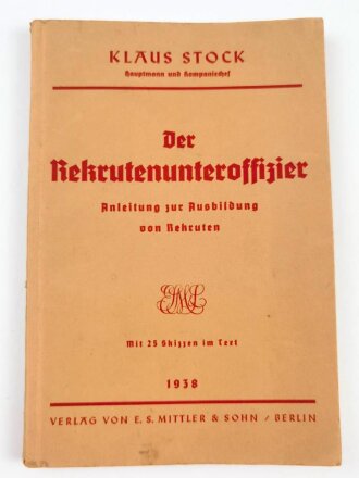 "Der Rekrutenunteroffizier - Anleitung zur Ausbildung von Rekruten" datiert 1938, 87 Seiten, DIN A5