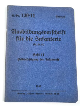 H. Dv. 130/11 "Ausbildungsvorschrift für die Infanterie, Heft 11 Feldbefestigung der Infanterie", datiert 1940, 47 Seiten, DIN A5