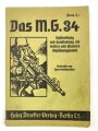 "Das M.G. 34 - Beschreibung und Handhabung als leichtes und schweres Maschinengewehr ", datiert 1936, 94 Seiten, DIN A5