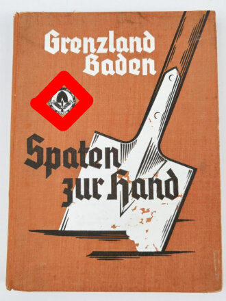 "Grenzland Baden - Spaten zur Hand " datiert...