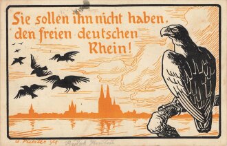 1.Weltkrieg Ansichtskarte "Sie sollen ihn nicht haben, den freien deutschen Rhein!"