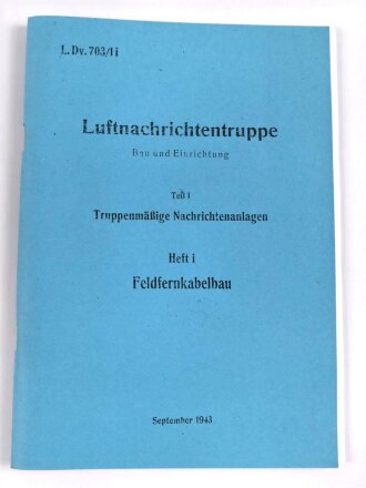 REPRODUKTION L.Dv. 703/li "Luftnachrichtentruppe, Teil 1 Truppenmäßige Nachrichtenanlagen - Heft i Feldfernkabelbau, ca. 80 Seiten, DIN A5