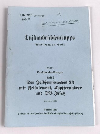 REPRODUKTION L.Dv. 702/1 "Luftnachrichtentruppe, Teil 1 Gerätebeschreibung - Heft 2 Der Feldfernsprecher 33 mit Feldelement, Kopffernhörer und SB-Zusatz", 52 Seiten, DIN A5