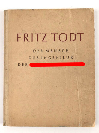 "Fritz Todt, Der Mensch-Der Ingeniur-Der Nationalsozialist" datiert 1943, 116 Seiten, DIN A4, stark gebraucht