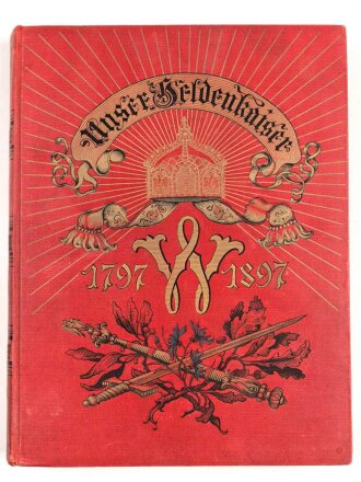 "Unser Heldenkaiser 1797-1897 Festschrift zum hundertjährigen Geburtstage Kaiser Wilhelms des Großen" 276 Seiten, über DIN A4 mit Widmung, einige Blätter lose