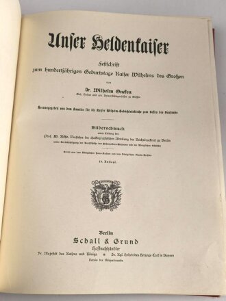 "Unser Heldenkaiser 1797-1897 Festschrift zum hundertjährigen Geburtstage Kaiser Wilhelms des Großen" 276 Seiten, über DIN A4 mit Widmung, einige Blätter lose