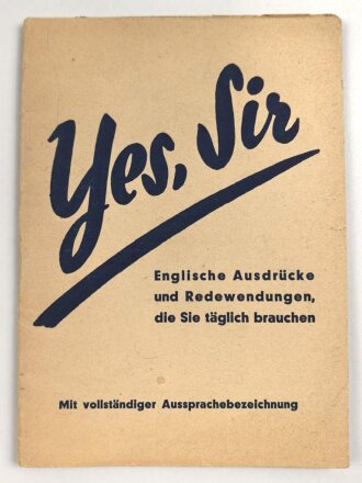 "Yes Sir" - Englische Ausdrücke und Redewendungen die Sie täglich brauchen, Deutsch/englisch, datiert 1945 