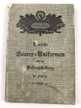 "Deutsche Heeres-Uniformen auf der Weltausstellung in Paris 1900" Ergänzungsblätter zum Amtlichen Ausstellungs Katalog, 115 Seiten, DIN A5, gebraucht