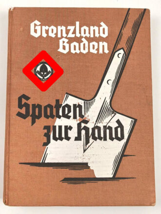 "Grenzland Baden - Spaten zur Hand " datiert...