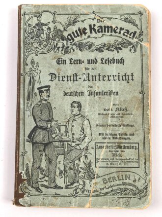 Der gute Kamerad - Ein Lern und Lesebuch für den Dienstunterricht des deutschen Infanteristen, datiert 1904, 235 Seiten, DIN A5, stark gebraucht