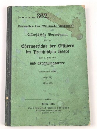 Zu D.V.E. Nr. 362. "Ehrengerichte der Offiziere im Preußischen Heere und Ergänzungsordre" datiert 1910, DIN A5, stark gebraucht