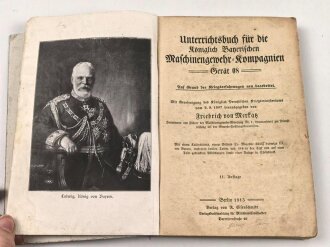 "Unterrichtsbuch für die Königlich Bayerischen Maschinengewehr Kompagnien Gerät 08" datiert 1915, 244 Seiten, DIN A5,  stark gebraucht