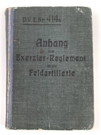 D.V.E. Nr. 414a "Anhang zum Exerzier-Reglement für die Feldartillerie" datiert 1913, 251 Seiten, DIN A6, gebraucht