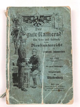 Der gute Kamerad - Ein Lern und Lesebuch für den Dienstunterricht des deutschen Infanteristen, datiert 1916, 254 Seiten, DIN A5, stark gebraucht