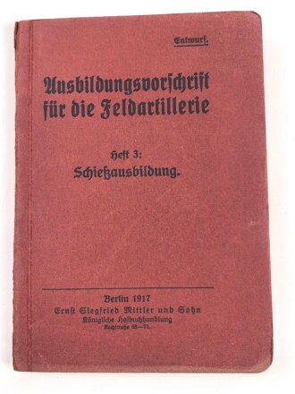 "Ausbildungsvorschrift für die Feldartillerie Heft 3: Schießausbildung", datiert 1917, 121 Seiten, DIN A6, gebraucht