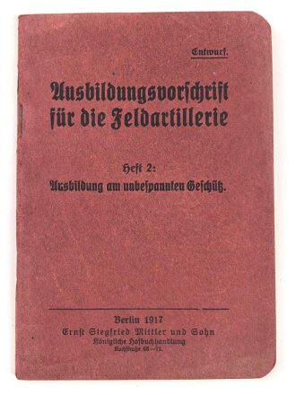 "Ausbildungsvorschrift für die Feldartillerie Heft 2: Ausbildung am unbespannten Geschütz" datiert 1917, 64 Seiten, DIN A6, gebraucht