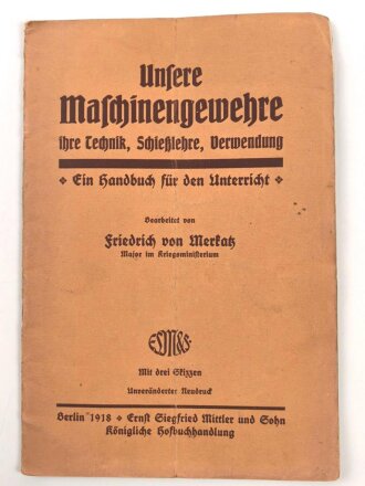 "Unsere Maschinengewehre ihre Technik, Schießlehre, Verwendung - Ein Handbuch für den Unterricht" datiert 1918, 24 Seiten, DIN A6, gebraucht und mittig geknickt