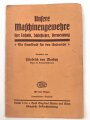 "Unsere Maschinengewehre ihre Technik, Schießlehre, Verwendung - Ein Handbuch für den Unterricht" datiert 1918, 24 Seiten, DIN A6, gebraucht und mittig geknickt