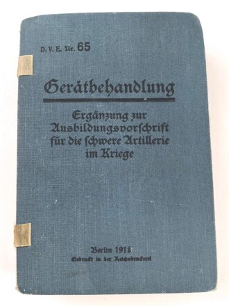 D.V.E. Nr. 65 "Gerätebehandlung - Ergänzung zur Ausbildungsvorschrift für die schwere Artillerie im Kriege" datiert 1918, ca. 600 Seiten, DIN A6, gebraucht