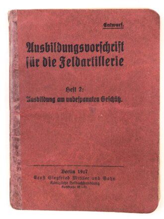 "Ausbildungsvorschrift für die Feldartillerie Heft 2: Ausbildung am unbespannten Geschütz" datiert 1917, 64 Seiten, DIN A6, stark gebraucht